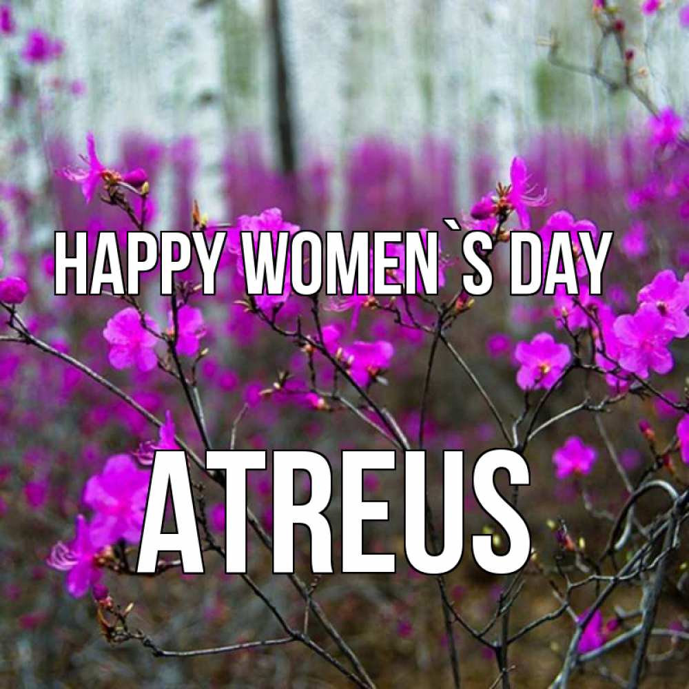 Greetings card с именем, Atreus happy women`s day дикие цветы Greetings with text for free download 